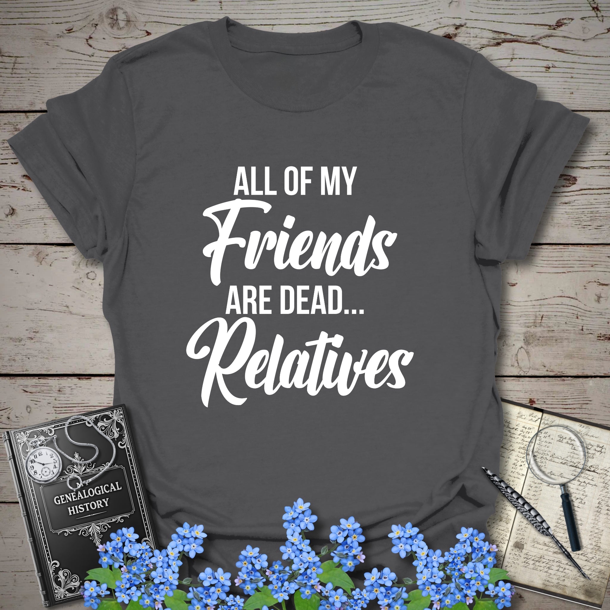 All of my Friends T-Shirt in Charcoal by Genealogy Keepsakes