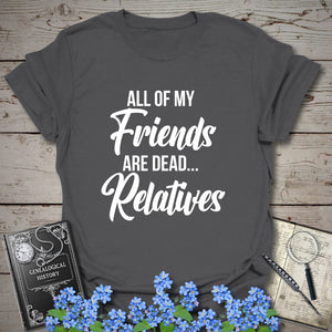 All of my Friends T-Shirt in Charcoal by Genealogy Keepsakes