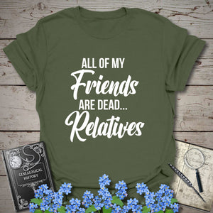 All of my Friends T-Shirt in Military Green by Genealogy Keepsakes