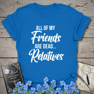 All of my Friends T-Shirt in Royal by Genealogy Keepsakes