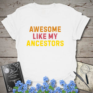 Awesome Like My Ancestors T-Shirt in White by Genealogy Keepsakes