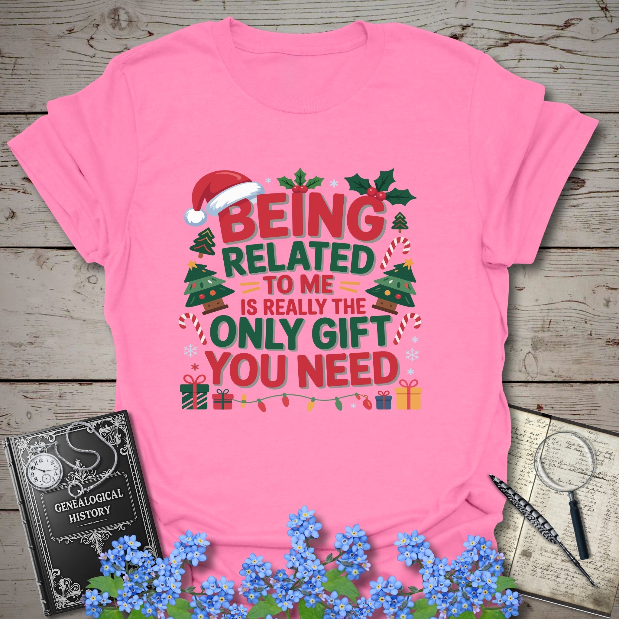 Being Related To Me Is Really The Only Gift You Need T-Shirt in Azalea by Genealogy Keepsakes
