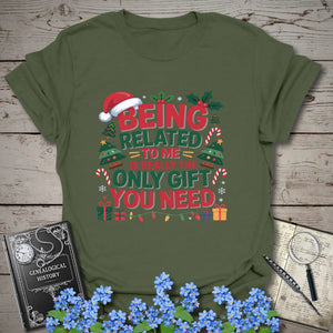Being Related To Me Is Really The Only Gift You Need T-Shirt in Military Green by Genealogy Keepsakes