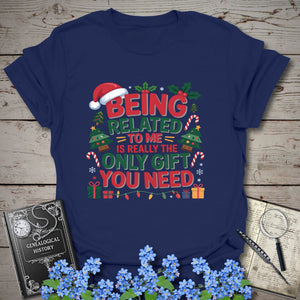 Being Related To Me Is Really The Only Gift You Need T-Shirt in Navy by Genealogy Keepsakes