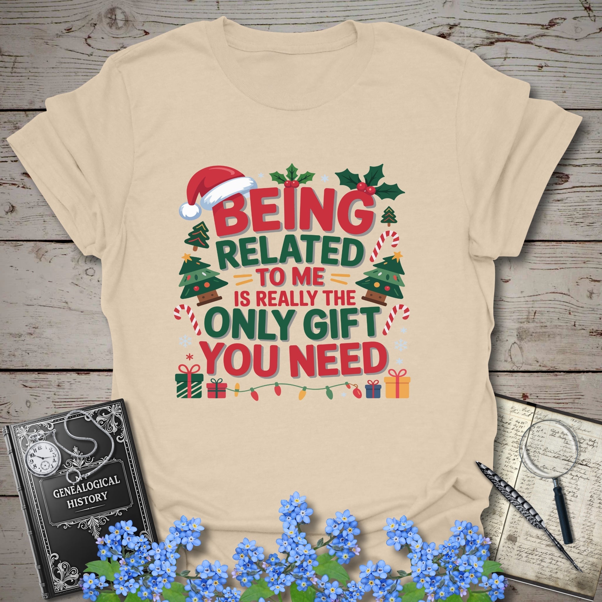 Being Related To Me Is Really The Only Gift You Need T-Shirt in Sand by Genealogy Keepsakes