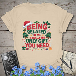 Being Related To Me Is Really The Only Gift You Need T-Shirt in Sand by Genealogy Keepsakes