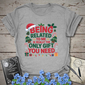 Being Related To Me Is Really The Only Gift You Need T-Shirt in Sport Grey by Genealogy Keepsakes