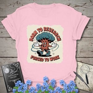 Born To Research, Forced To Work T-Shirt in Light Pink by Genealogy Keepsakes