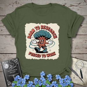 Born To Research, Forced To Work T-Shirt in Military Green by Genealogy Keepsakes