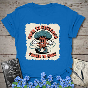 Born To Research, Forced To Work T-Shirt in Royal by Genealogy Keepsakes