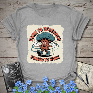 Born To Research, Forced To Work T-Shirt in Sport Grey by Genealogy Keepsakes