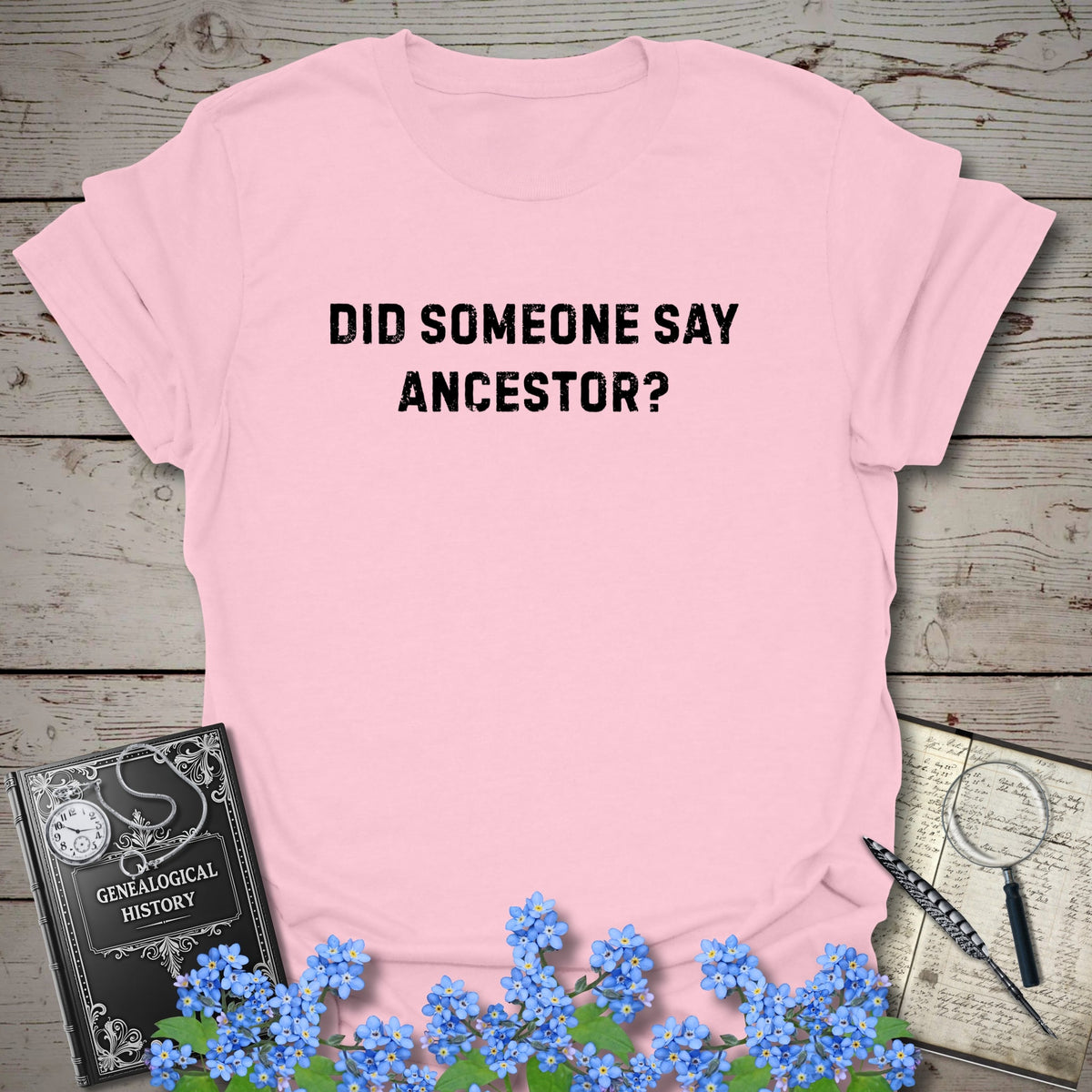 Did Someone Say Ancestor? T-Shirt - Genealogy Keepsakes Custom Genealogy Gift - Light Pink S