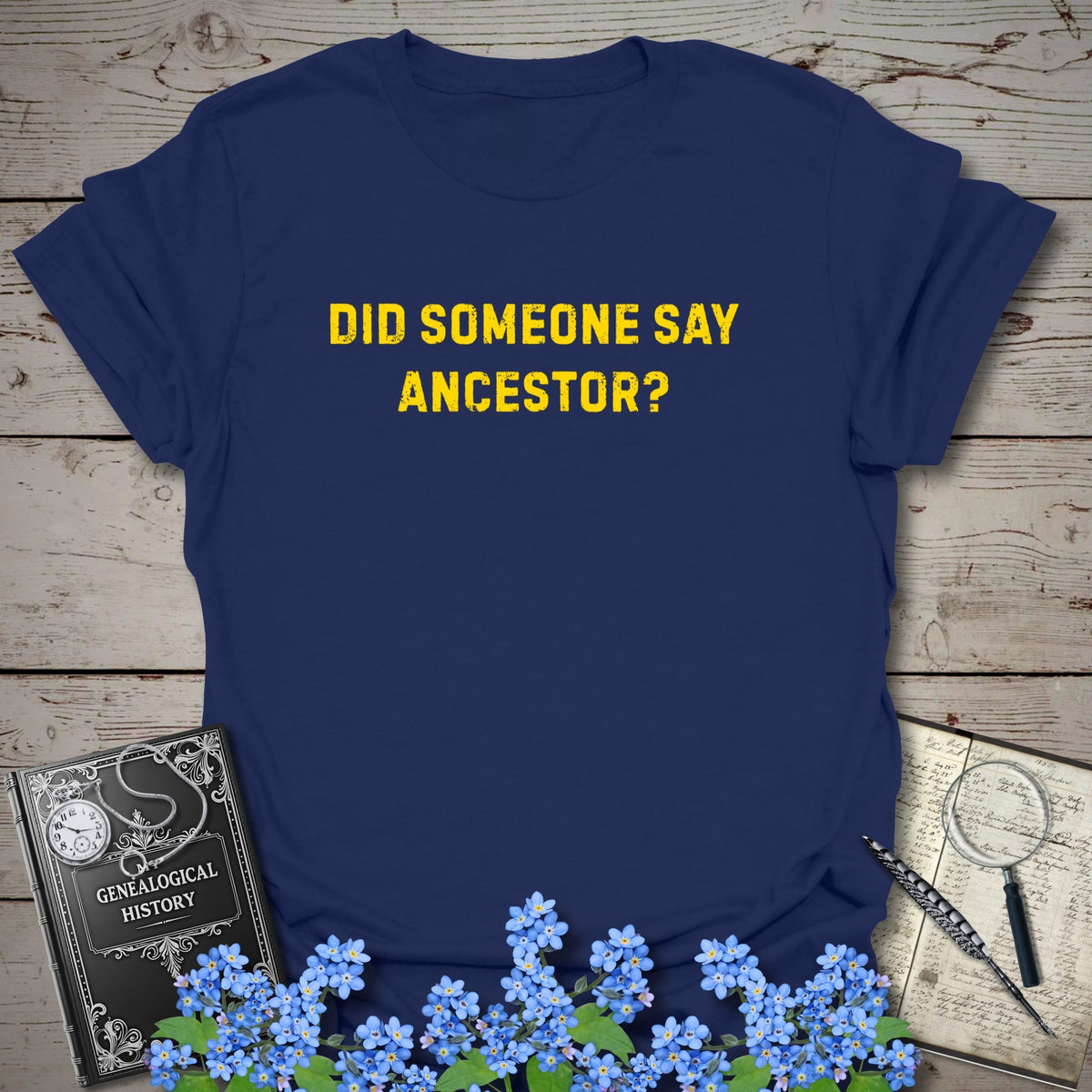 Did Someone Say Ancestor? T-Shirt - Genealogy Keepsakes Custom Genealogy Gift - Navy S