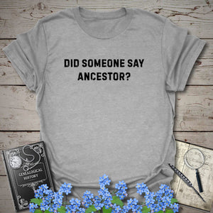 Did Someone Say Ancestor? T-Shirt - Genealogy Keepsakes Custom Genealogy Gift - Sport Grey S