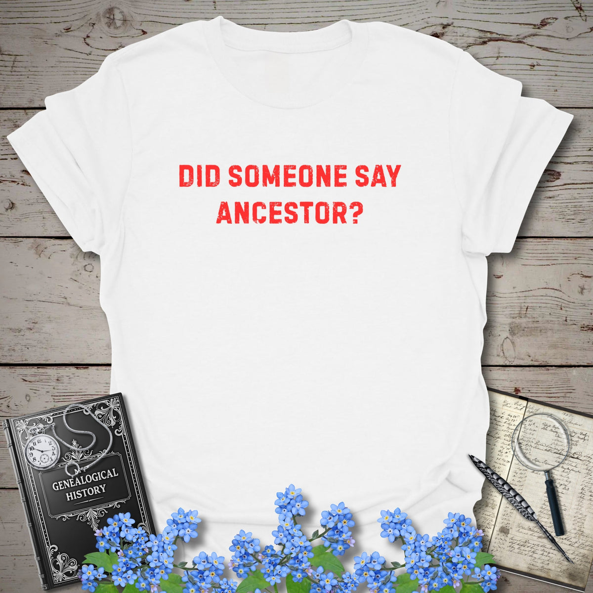 Did Someone Say Ancestor? T-Shirt - Genealogy Keepsakes Custom Genealogy Gift - White S