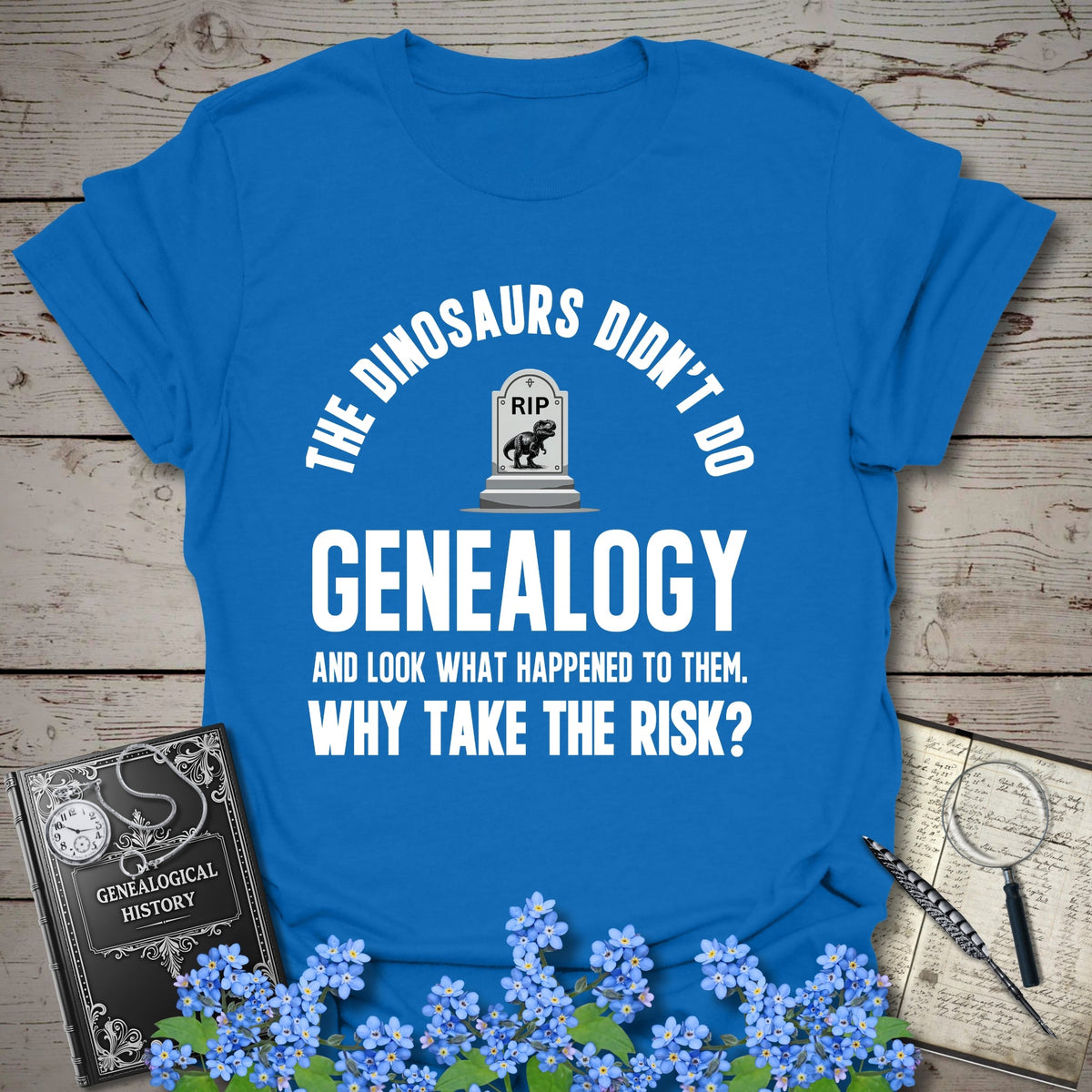 Didn’t Do Genealogy T-Shirt - Genealogy Keepsakes Custom Genealogy Gift - Royal S