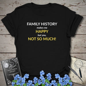 Family History Makes Me Happy T-Shirt in Black by Genealogy Keepsakes