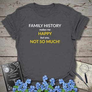 Family History Makes Me Happy T-Shirt in Charcoal by Genealogy Keepsakes