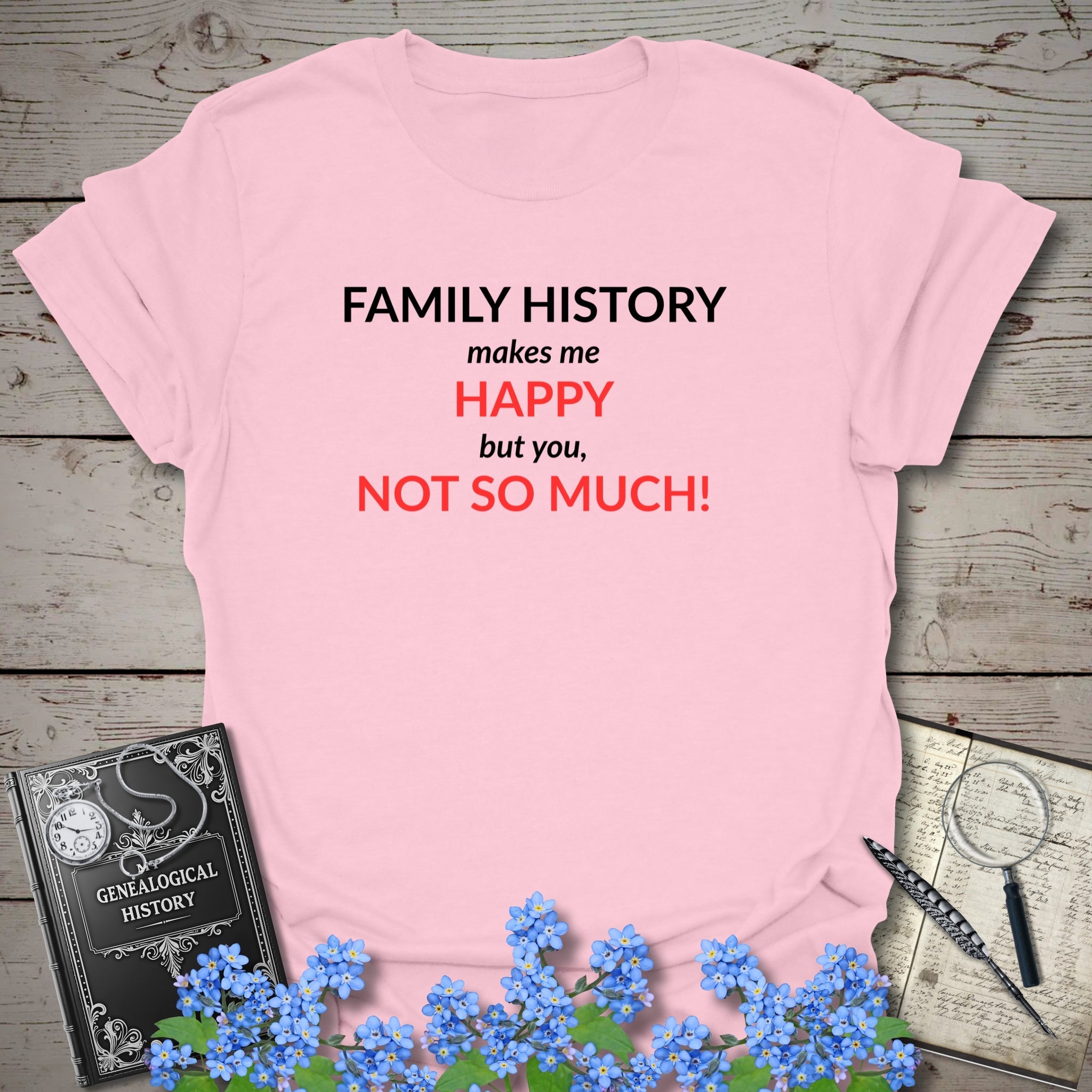 Family History Makes Me Happy T-Shirt in Light Pink by Genealogy Keepsakes