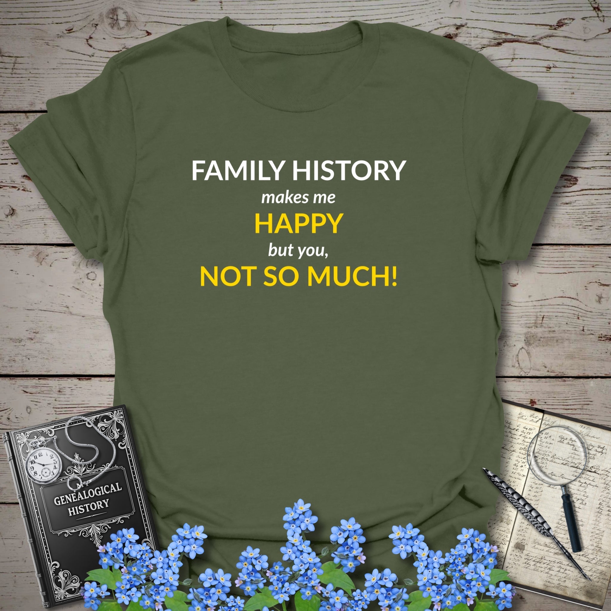 Family History Makes Me Happy T-Shirt in Military Green by Genealogy Keepsakes