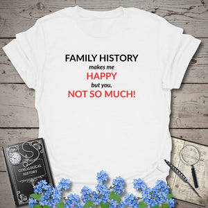 Family History Makes Me Happy T-Shirt in White by Genealogy Keepsakes