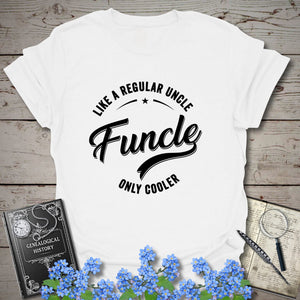 FUNCLE – Like a Dad, Only Cooler T-Shirt in White by Genealogy Keepsakes