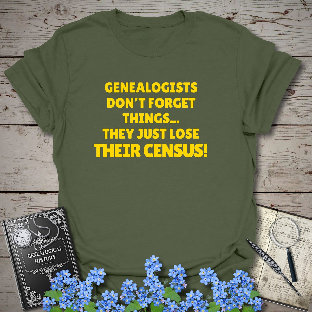 Genealogists Don't Forget Things T-Shirt - Genealogy Keepsakes Custom Genealogy Gift - Military Green S