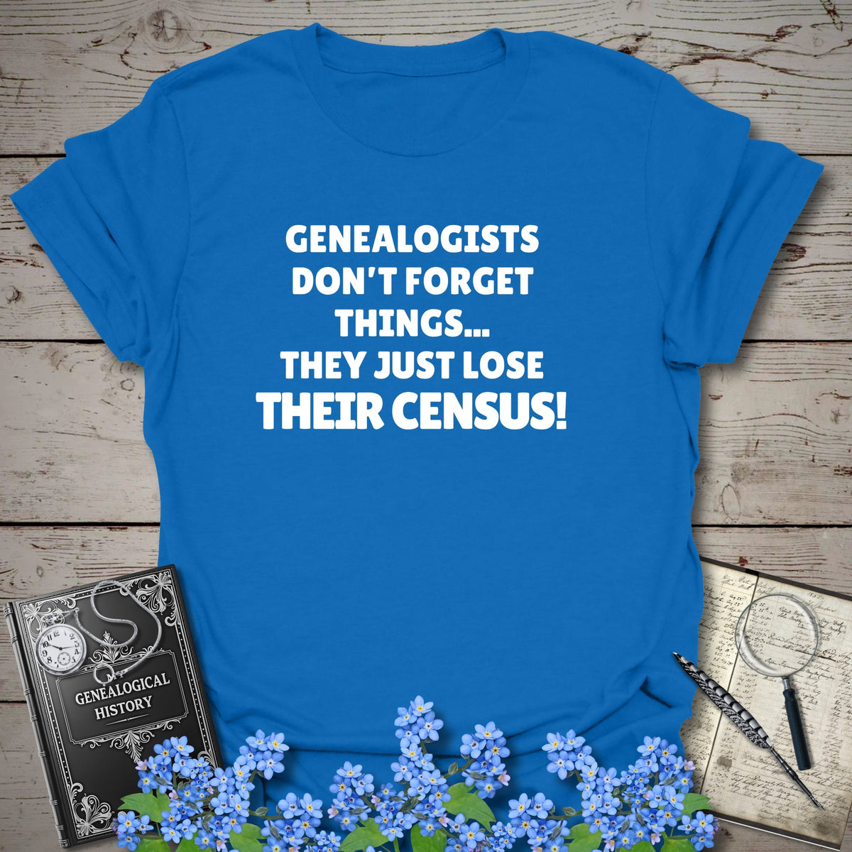 Genealogists Don't Forget Things T-Shirt - Genealogy Keepsakes Custom Genealogy Gift - Royal S