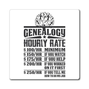 Genealogy Hourly Rate Refrigerator Magnet in 6" × 6" by Genealogy Keepsakes