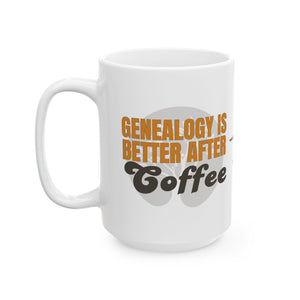 Genealogy Is Better After Coffee Mug (11oz|15oz) in by Genealogy Keepsakes