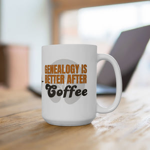 Genealogy Is Better After Coffee Mug (11oz|15oz) in by Genealogy Keepsakes