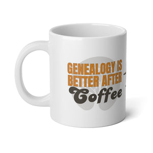 Genealogy Is Better After Coffee Mug (20oz) in by Genealogy Keepsakes