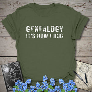 Genealogy It's How I Hug T-Shirt in Military Green by Genealogy Keepsakes