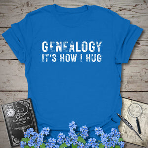 Genealogy It's How I Hug T-Shirt in Royal by Genealogy Keepsakes