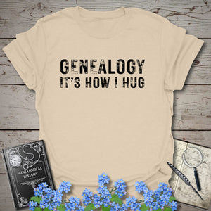 Genealogy It's How I Hug T-Shirt in Sand by Genealogy Keepsakes