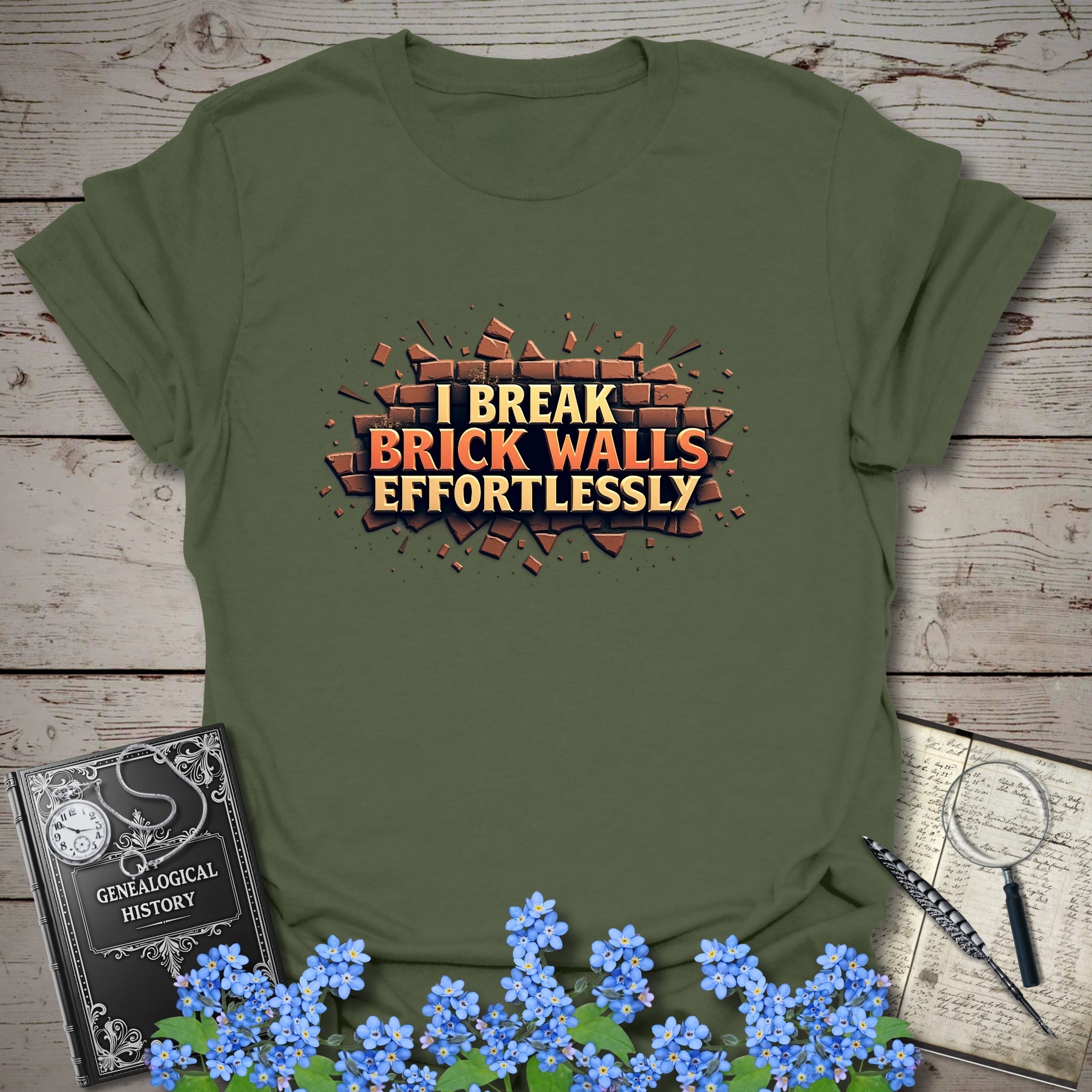 I Break Brick Walls Effortlessly T-Shirt in Military Green by Genealogy Keepsakes