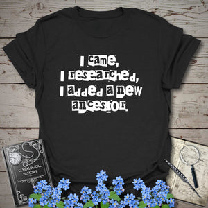 I Came, I Researched, I Added A New Ancestor T-Shirt in Black by Genealogy Keepsakes