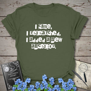 I Came, I Researched, I Added A New Ancestor T-Shirt in Military Green by Genealogy Keepsakes