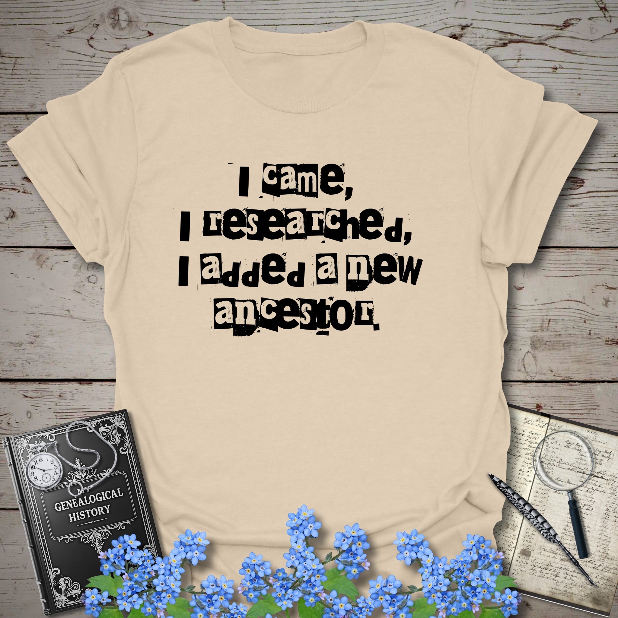 I Came, I Researched, I Added A New Ancestor T-Shirt in Sand by Genealogy Keepsakes