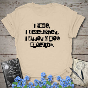 I Came, I Researched, I Added A New Ancestor T-Shirt in Sand by Genealogy Keepsakes