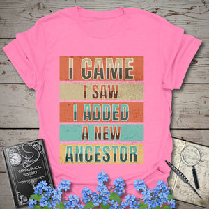 I Came I Saw I Added A New Ancestor T-Shirt in Azalea by Genealogy Keepsakes