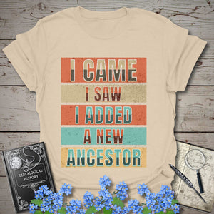 I Came I Saw I Added A New Ancestor T-Shirt in Sand by Genealogy Keepsakes