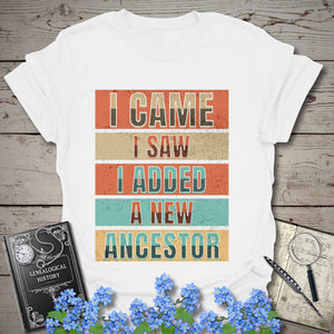 I Came I Saw I Added A New Ancestor T-Shirt in White by Genealogy Keepsakes