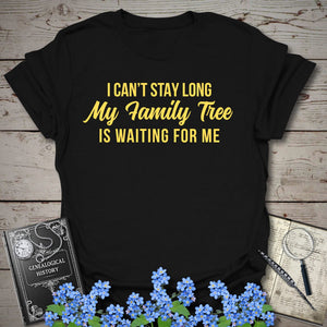 I Can't Stay Long T-Shirt in Black by Genealogy Keepsakes