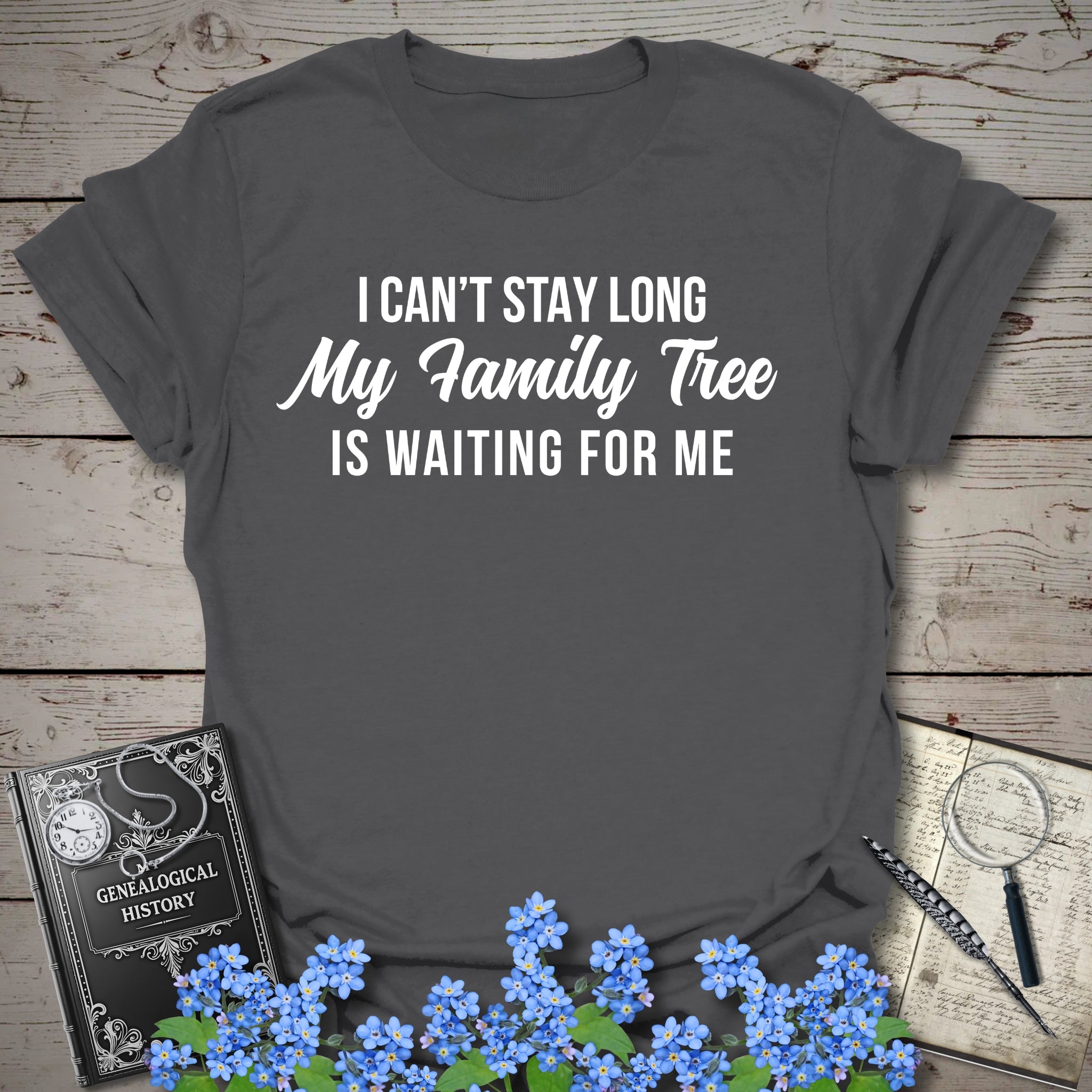 I Can't Stay Long T-Shirt in Charcoal by Genealogy Keepsakes