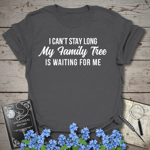 I Can't Stay Long T-Shirt in Charcoal by Genealogy Keepsakes