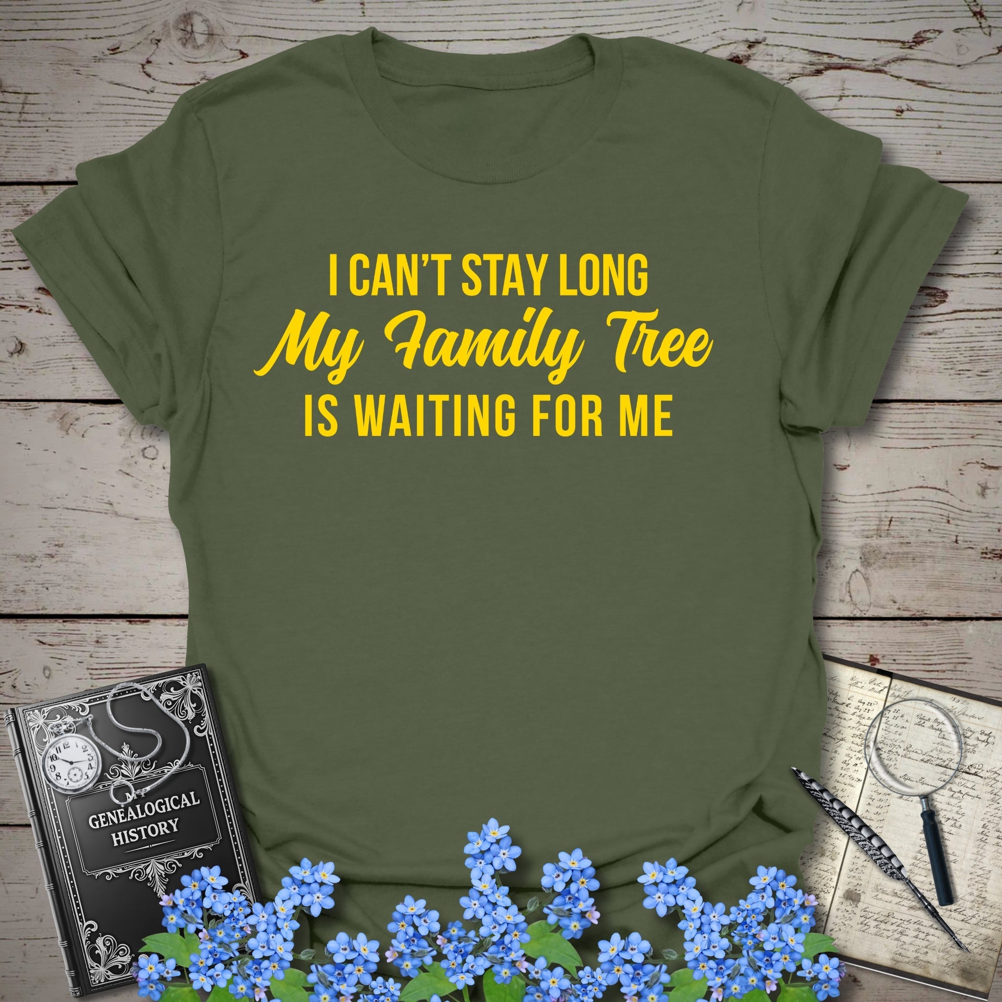 I Can't Stay Long T-Shirt in Military Green by Genealogy Keepsakes