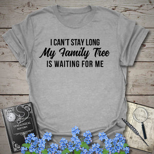 I Can't Stay Long T-Shirt in Sport Grey by Genealogy Keepsakes