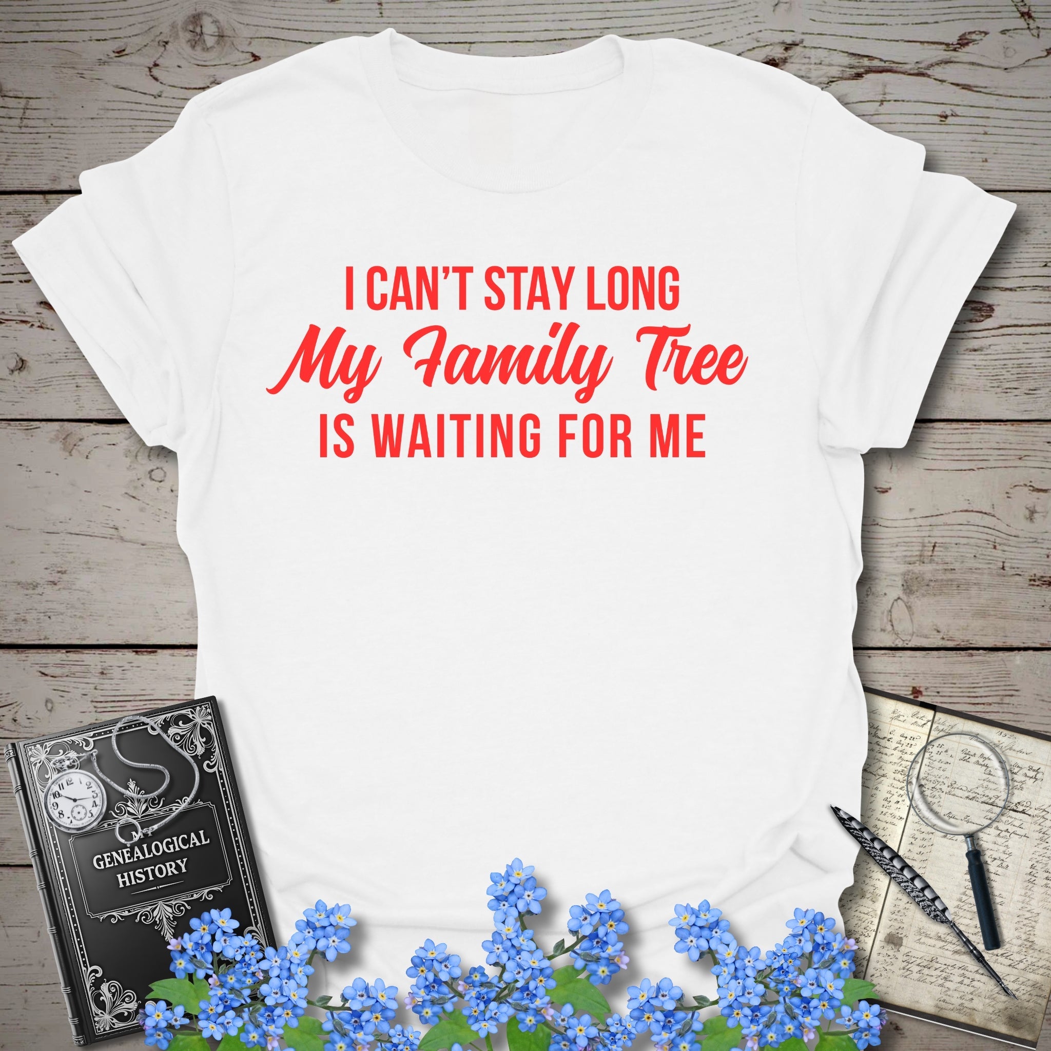 I Can't Stay Long T-Shirt in White by Genealogy Keepsakes