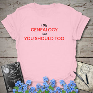 I Dig Genealogy and You Should Too T-Shirt in Light Pink by Genealogy Keepsakes